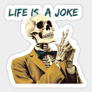 Sarcastic skeleton - Life is a joke Sticker